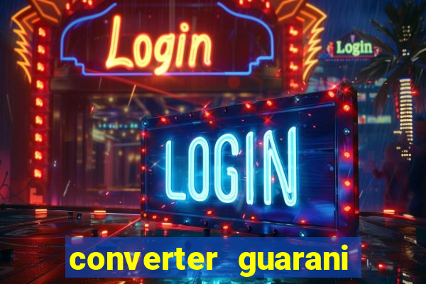 converter guarani em reais